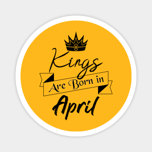 Gift for Men, Kings are Born in April. Magnet